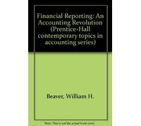 Financial Reporting: An Accounting Revolution (Prentice-Hall Contemporary Topics in Accounting Series) by William H. Beaver (1988-12-03)