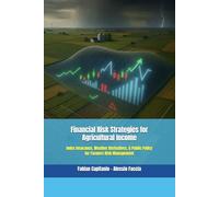 Financial Risk Strategies for Agricultural Income: Index Insurance, Weather Derivatives, & Public Policy for Farmers Risk Management