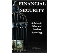 Financial Security: A Guide to Wise and Fearless Investing