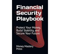 Financial Security Playbook: Protect Your Money, Build Stability, and Secure Your Future
