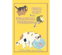 Financial Security Vs. Financial Freedom 2: The Difference Between Saving And Investing (Great Investing)