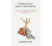 Financial Self-Defence - How to outsmart broken systems and financial predators - Darian Vos - Mindful Pages - ebook (ePub) - Livre