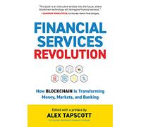 Financial Services Revolution: How Blockchain Is Transforming Money, Markets, and Banking