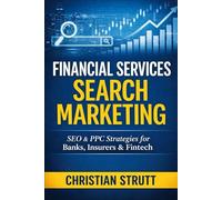 Financial Services Search Marketing: Strategies for driving qualified traffic and converting high-value clients in financial services