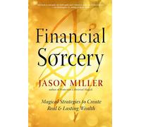 Financial Sorcery: Magical Strategies to Create Real and Lasting Wealth