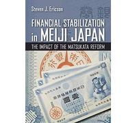 Financial Stabilization In Meiji Japan: The Impact Of The Matsukata Reform
