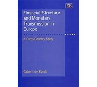 Financial Structure and Monetary Transmission in Europe Gabe J. De Bondt (Auteur)