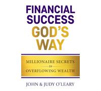 Financial Success God's Way: Millionaire Secrets to Overflowing Wealth