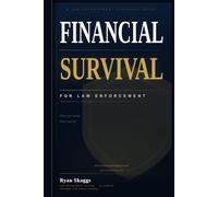 Financial Survival for Law Enforcement: A Practical Guide to Money, Risk, and Long-Term Security for Those Who Serve