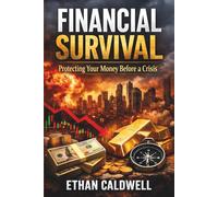 Financial Survival: Protecting Your Money Before a Crisis: Capital Preservation, Inflation Protection, and Smart Investing in Uncertain Times