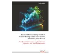 Financial Sustainability of Indian Manufacturing: Evidence from Post- Pandemic Panel Models: Post-Pandemic Evidence, Capital Structure Dynamics, and Industrial Resilience