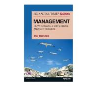 Financial Times Guide to Management, The: How to be a Manager Who Makes a Difference and Gets Results (Financial Times Series)