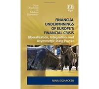 Financial Underpinnings of Europe's Financial Crisis: Liberalization, Integration, and Asymmetric State Power (New Directions in Modern Economics Series) - [Livre en VO] Nina Eichacker (Auteur)