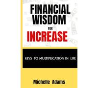 FINANCIAL WISDOM FOR INCREASE: Ultimate guide for financial intelligence, wisdom, tips, tricks on growth, increase and literacy