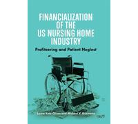 Financialization of the US Nursing Home Industry Profiteering and Patient Neglect - Laura Katz Olson - Johns Hopkins University Press - ebook (ePub) - Livre
