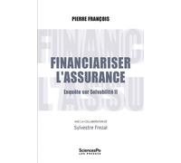 Financiariser l'assurance- Enquête sur Solvabilité II - Pierre Francois - Presses De Sciences Po - broché - Essai