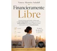 Financieramente Libres: Guía de finanzas personales y dinero para la mujer independiente: Estrategias para ahorrar, tomar el control de tu futuro y ... con independencia financiera y personal