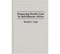 Financing Health Care in Sub-Saharan Africa, Contributions in Afro-American and African Studies Ronald J. Vogel (Auteur)