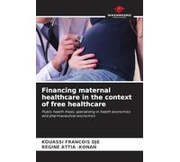 Financing maternal healthcare in the context of free healthcare: Public health thesis, specialising in health economics and pharmaceutical economics