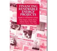Financing Renewable Energy Projects Anthony Derrick, Catherine Allinson, Jenniy Gregory, Oliver Paish, Paul Cowley, Semida Silveira (Auteur)