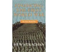 Financing The First World War, The First World War Hew Strachan (Auteur)