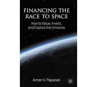 Financing the Race to Space: How to Value, Invest, and Explore the Universe
