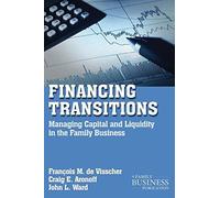 [Financing Transitions: Managing Capital and Liquidity in the Family Business (A Family Business Publication)] [By: de Visscher, François M.] [January, 2011]