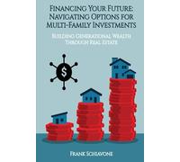 Financing Your Future: Navigating Options for Multi-Family Investments: Building Generational Wealth Through Real Estate