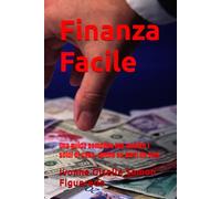Finanza Facile: Una guida semplice per gestire i soldi di casa, anche se parti da zero