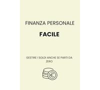 FINANZA PERSONALE FACILE: GESTIRE I SOLDI ANCHE SE PARTI DA ZERO