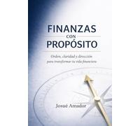 FINANZAS CON PROPÓSITO: Orden, claridad y dirección para transformar tu vida financiera