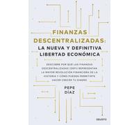 Finanzas descentralizadas: la nueva y definitiva libertad económica: Descubre por qué las finanzas descentralizadas (DeFi) representan la mayor ... cómo pueden permitirte hacer crecer tu dinero
