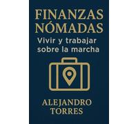 Finanzas Nómadas: Vivir y Trabajar Sobre la Marcha