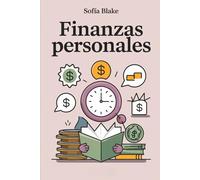 Finanzas Personales: Cómo Ahorrar, Invertir y Alcanzar la Libertad Financiera