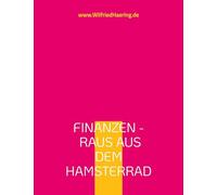Finanzen - Raus aus dem Hamsterrad: Wie Psychologie, Geld und Unternehmertum dein Leben verändert