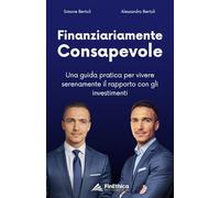 Finanziariamente Consapevole: Una guida pratica per vivere serenamente il rapporto con gli investimenti