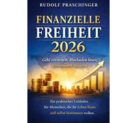„Finanzielle Freiheit 2026: Geld verstehen, Blockaden lösen, Einkommen steigern“: Ein praktischer Leitfaden für Menschen, die ihr Leben finanziell selbst bestimmen wollen.