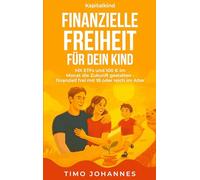 Finanzielle Freiheit für dein Kind: Mit ETFs und 100 Euro im Monat die Zukunft gestalten - finanziell frei mit 18 oder reich im Alter