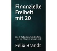 Finanzielle Freiheit mit 20: Was dir die Schule nie beigebracht hat - und was dein Leben verändern wird.