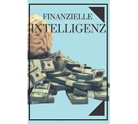 Finanzielle Intelligenz: Bilden Sie Ihren Verstand Und Tappen Sie Nicht In Die Falle Der Arbeit