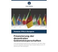 Finanzierung der dezentralen Gebietskörperschaften: und nachhaltige Entwicklung in Kamerun. Auf dem Weg zu einer besseren Allokation der lokalen Ressourcen im Dienste der Nachhaltigkeit