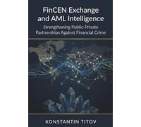 FinCEN Exchange and AML Intelligence: Strengthening Public-Private Partnerships Against Financial Crime