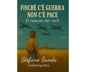 Finché c'è guerra non c'è pace. Il rumore dei cieli