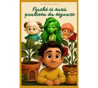 Finché ci sarà qualcosa da sognare: Scopri la bellezza di crescere sognando: una fiaba dolce dai 5 anni in su