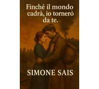 Finché il mondo cadrà, io tornerò da te: Ci sono storie che bussano piano. E ci sono storie che non bussano affatto: entrano, invadono, chiedono di ... come un’eco antica che non vuole morire.