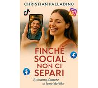 FINCHE' SOCIAL NON CI SEPARI: Romanzo d’amore ai tempi dei like