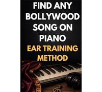 Find Any Bollywood Song on Piano: A Step-by-Step Ear Training Method for Playing Hindi Melodies Without Sheet Music