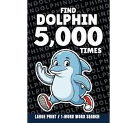 Find Dolphin 5,000 Times: 1-Word Word Search | Hard Puzzles for Adults | Large Print
