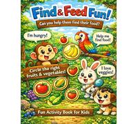 Find & Feed Fun! A Search and Circle Activity Book for Kids Ages 3-5 - Help Hungry Animals & Birds Find Fruits and Vegetables: Help the Hungry Animals - Search & Circle Activity Book for Kids