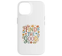 Find Good Uplifting Happy Floral Design Find Your Good Coque pour iPhone 14
